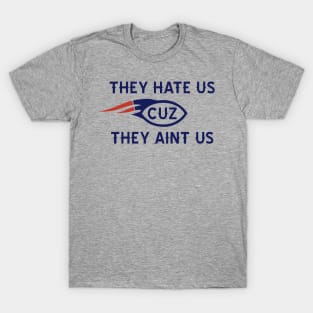 THEY HATE US CUZ THEY AINT US T-Shirt